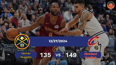 Cleveland Cavaliers v. Denver Nuggets 12.27.2024