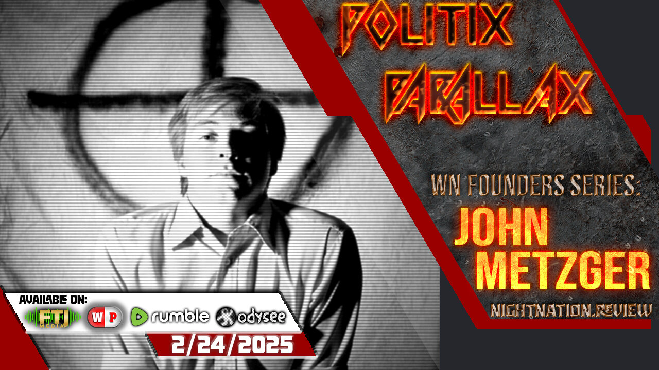 POLITIX PARALLAX ֍ 2/24/2025 ֍ WN FOUNDERS SERIES: JOHN METZGER