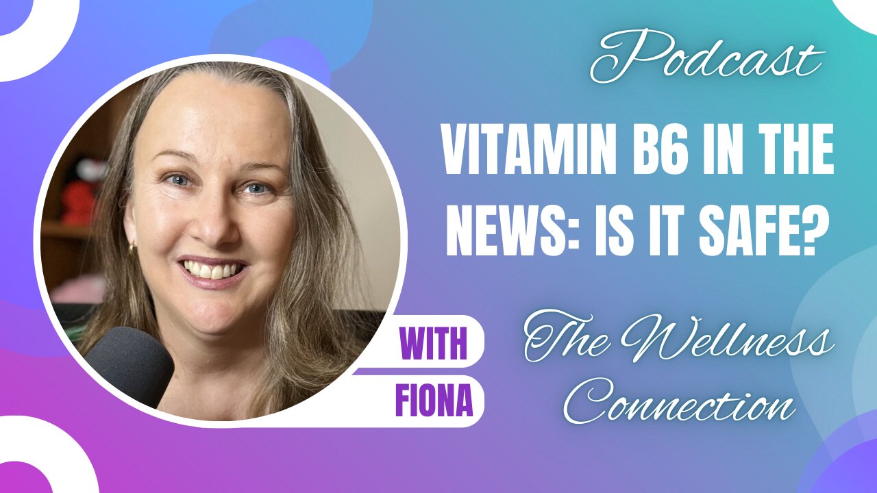 Episode 98 Vitamin B6 in the News, is it safe?