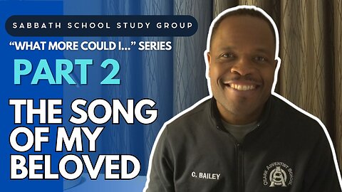 The Song of My Beloved - Isaiah 5 Sabbath School Study Group Lesson w/ Chris Bailey III