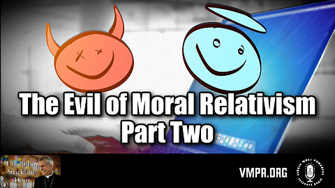 19 Feb 25, The Bishop Strickland Show: The Evil of Moral Relativism, Pt. 2