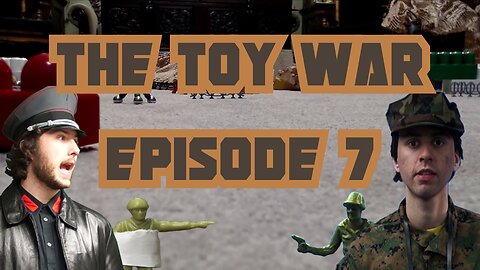 The Toy War Episode 7