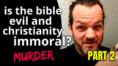 PROOF: The Bible is EVIL and Christianity Immoral - Part 2