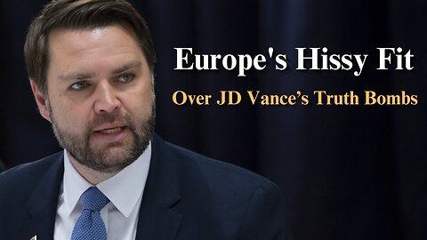 Europe's Hissy Fit Over JD Vance's Truth Bombs.