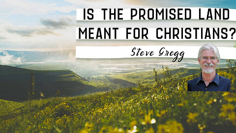 Is the Promised Land Meant for Christians? - Steve Gregg Answers