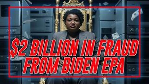 MASSIVE FRAUD EXPOSED: Stacey Abrams Admits $2 Billion Of Joe Biden's EPA Was Used To Buy Votes!!