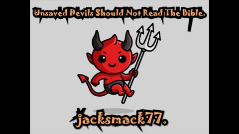 JackSmack77 "Unsaved Devils Shouldn't Read the Bible"