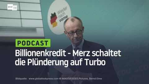 Billionenkredit ‒ Merz schaltet die Plünderung auf Turbo