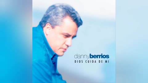 Danny Berrios - Dios Cuida De Mi - Álbum Completo.