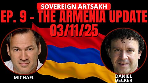 SOVEREIGN ARTSAKH: EP. 9 - THE ARMENIA UPDATE 03/11/25