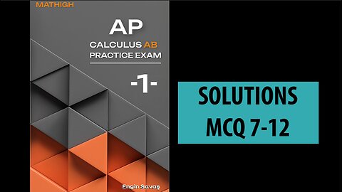 MATHIGH CALCULUS AB PRACTICE EXAM ONE MCQ 7-12 SOLUTIONS