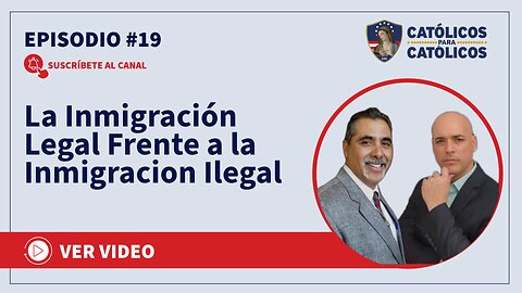 Católicos Show - La Inmigración Legal Frente a la Inmigracion Ilegal