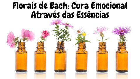 Florais de Bach: Cura Emocional Através das Essências
