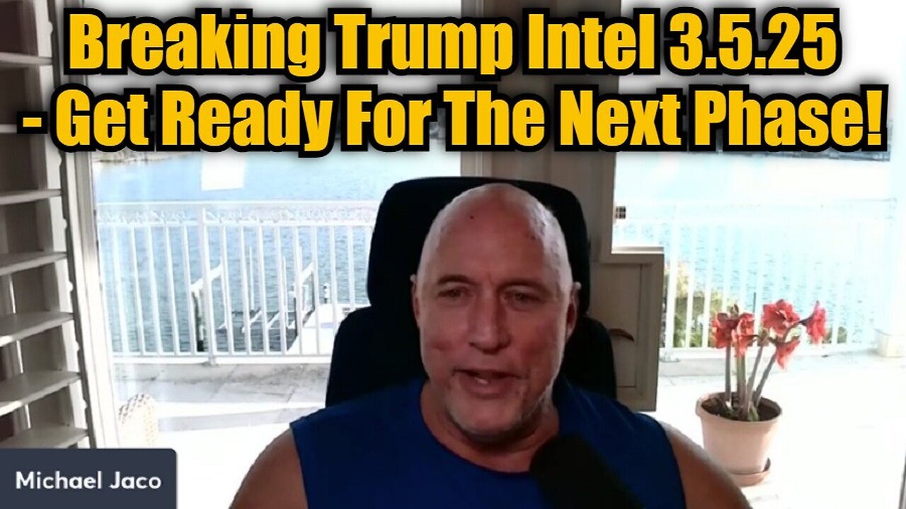 Michael Jaco: Breaking Trump Intel 3.5.25 - Get Ready For The Next Phase!