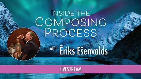 Inside the Composing Process with Ēriks Ešenvalds