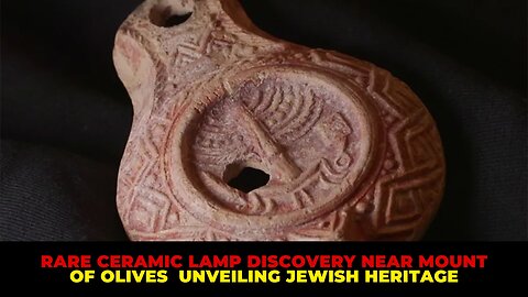 Rare Ceramic Lamp Discovery Near Mount of Olives Unveiling Jewish Heritage