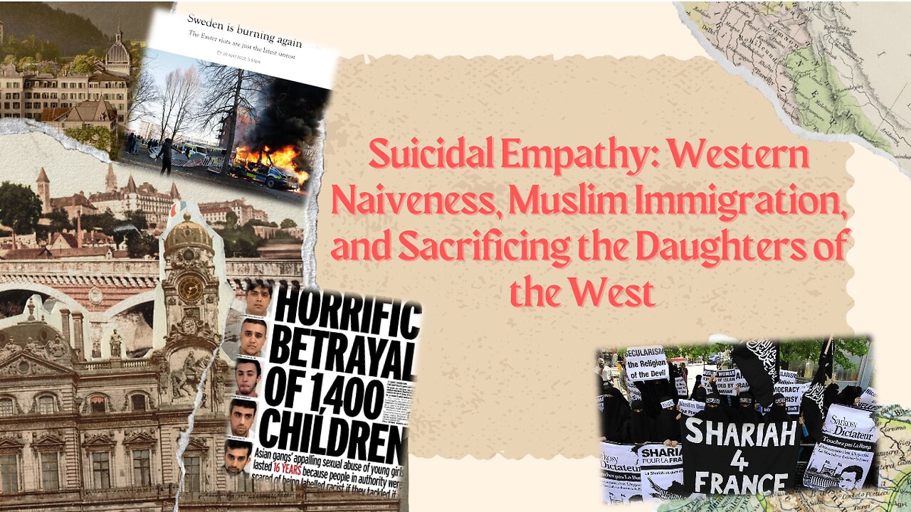 Suicidal Empathy: Western Naiveness, Muslim Immigration, and Sacrificing the Daughters of the West