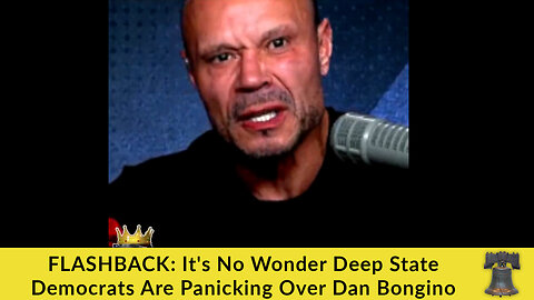 FLASHBACK: It's No Wonder Deep State/Democrats Are Panicking Over Dan Bongino