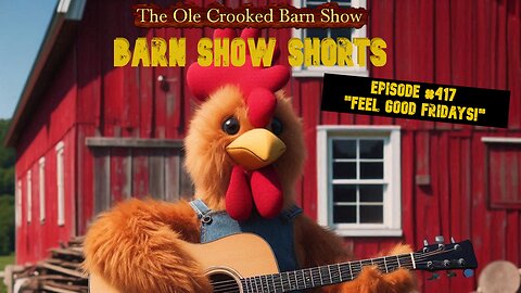 "Barn Show Shorts" Ep. #417 “Feel Good Fridays”