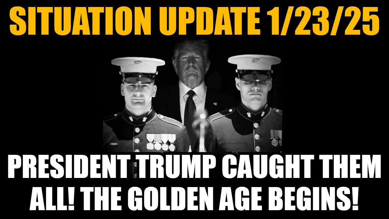 Situation Update 1/23/25 - President Trump Caught Them All! The Golden Age Begins!