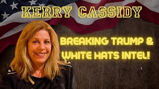 Kerry Cassidy- Breaking Trump & White Hats Intel!!!