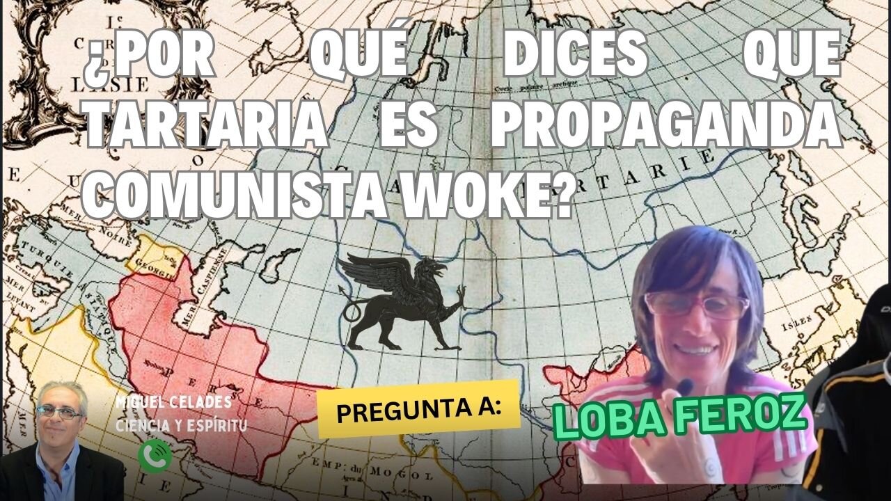 ¿Por qué dices que Tartaria es propaganda comunista woke?. Preguntando a Loba Feroz.