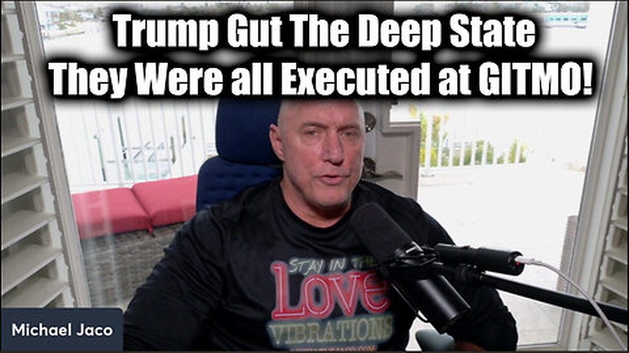 Michael Jaco WARNING 'Trump Gut The Deep State' - They Were All Executed At GITMO!