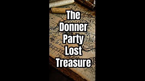 The Donner Party Lost Treasure.