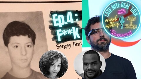 Ep.4- F**K SERGEY BRIN!