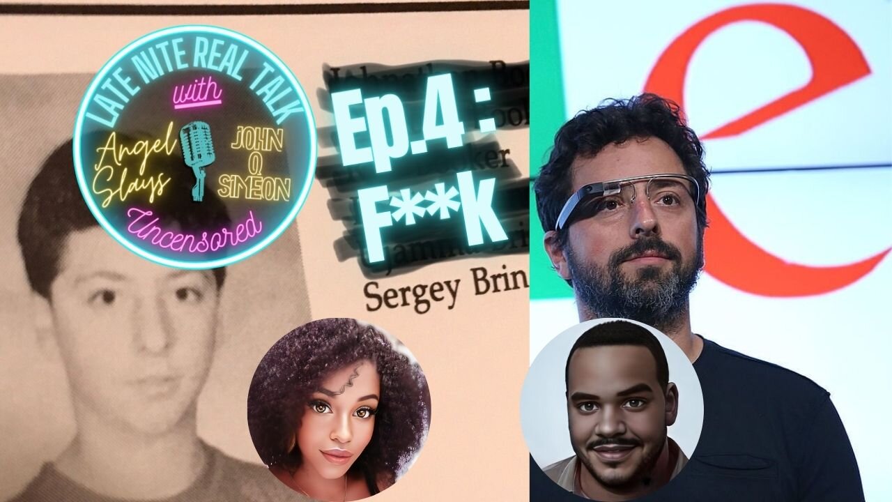 Ep.4- F**K SERGEY BRIN!