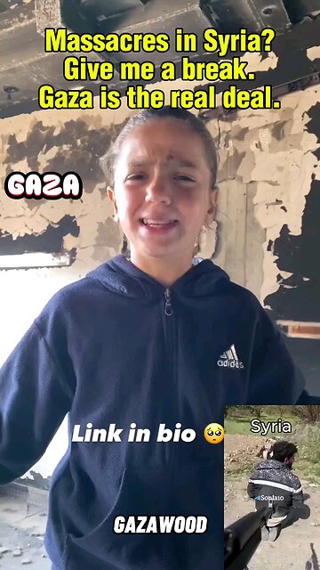 Pay all attention to the fake suffering of the Gazan children. Ignore the small frame from Syria...