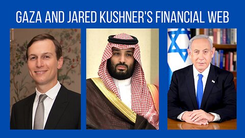 Gaza and Jared Kushner's Financial Web