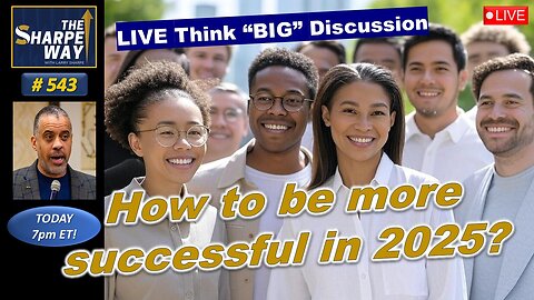 Sharpe Way No. 543! How to be more successful in 2025? LIVE Discussion!