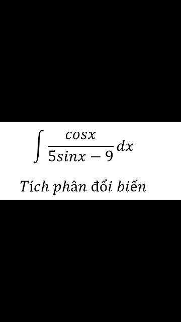 Toán 12: ∫ cosx/(5sinx-9) dx -Tích phân đổi biến #Integrals #Integration #TichPhanDoiBien #ToanLop12
