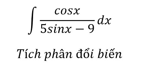 Toán 12: ∫ cosx/(5sinx-9) dx -Tích phân đổi biến #Integrals #Integration #TichPhanDoiBien #ToanLop12