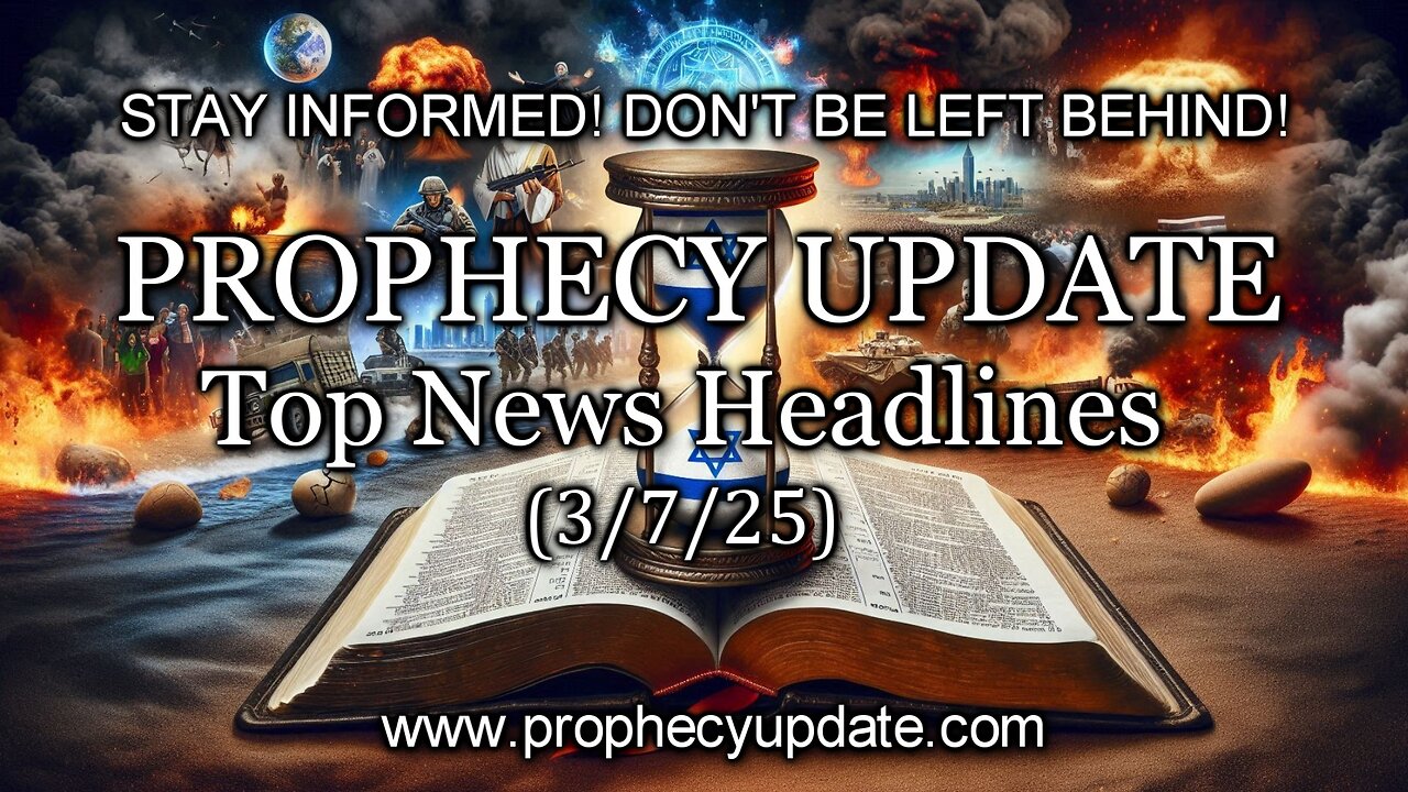 Prophecy Update Top News Headlines - (3/7/25)