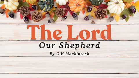 The Lord Our Shepherd. By C H Mackintosh