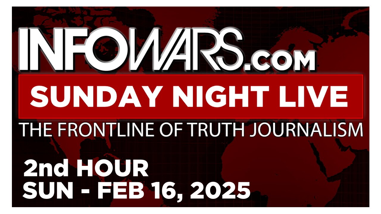 SUNDAY NIGHT LIVE [2 of 2] Sunday 2/16/25 • News, Reports & Analysis • Infowars