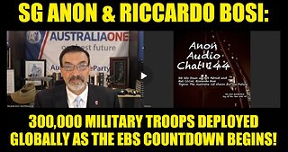 SG Anon & Riccardo Bosi: 300,000 Military Troops Deployed Globally as the EBS Countdown Begins!