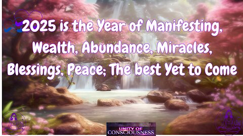 2025: the Year of Manifesting, Wealth Abundance Miracles Blessings & Peace; The best is Yet to Come