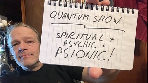 Quantum Show, Spirituality, Psychic, PSIONIC!