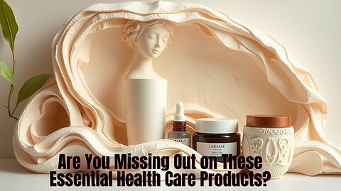 Are You Missing Out on These Essential Health Care Products?