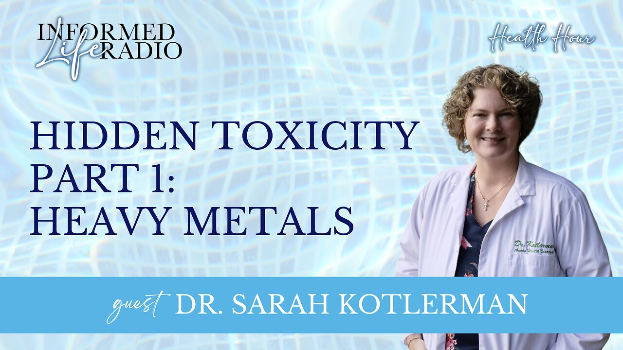 Informed Life Radio 02-21-25 Health Hour - Hidden Toxicity Part One: Heavy Metals