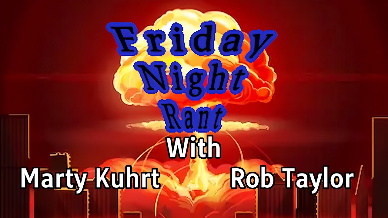 Friday Night Rant with Marty Kuhrt & Rob Taylor