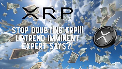Stop Doubting XRP!!! Uptrend Imminent Expert Says?!