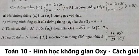 Toán 10: Cho đường thẳng (d1): x=-2+2t ; y=3-5t và đường thẳng d2: x=-2+5t'; y=3+2t'