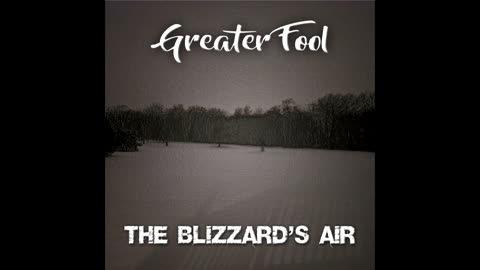 GREATER FOOL - THE BLIZZARD'S AIR