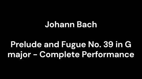 Prelude and Fugue No. 39 in G major - Complete Performance