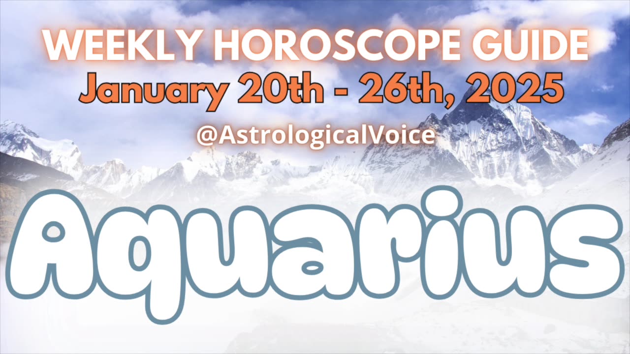 Aquarius: January 20th - 26th 2025 Weekly Horoscope Guide