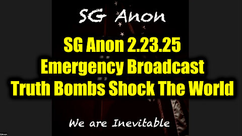 SG Anon Emergency Broadcast 2.23.25 - Truth Bombs Shock The World